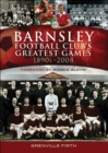 Image for Barnsley Football Club&#39;s Greatest Games: 1890s-2008