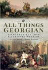 Image for All Things Georgian: Tales from the Long Eighteenth Century