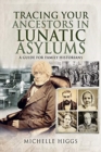 Image for Tracing your ancestors in lunatic asylums  : a guide for family historians