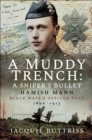 Image for Muddy Trench: A Sniper&#39;s Bullet: Hamish Mann, Black Watch, Officer-Poet, 1896-1917