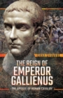 Image for Reign of Emperor Gallienus: The Apogee of Roman Cavalry