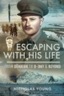 Image for Escaping with His Life: From Dunkirk to D-Day &amp; Beyond