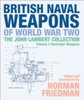 Image for British Naval Weapons of World War Two: The John Lambert Collection, Volume I: Destroyer Weapons