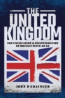 Image for The United Kingdom: the unification and disintegration of Britain since AD 43