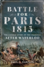 Image for Battle for Paris 1815: The Untold Story of the Fighting After Waterloo