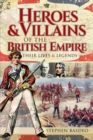Image for Heroes and villains of the British Empire