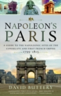 Image for Napoleon&#39;s Paris : A Guide to the Napoleonic Sites of the Consulate and First French Empire 1799-1815