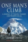 Image for One man&#39;s climb  : a journey of trauma, tragedy and triumph on K2