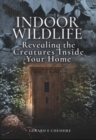 Image for Indoor wildlife  : revealing the creatures inside your home