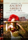 Image for Armies of Ancient Greece Circa 500 to 338 BC : History, Organization &amp; Equipment