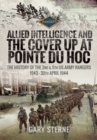 Image for Allied Intelligence and the Cover Up at Pointe Du Hoc: The History of the 2nd &amp; 5th US Army Rangers, 1943-30th April 1944