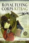 Image for Royal Flying Corps Kitbag : Aircrew Uniforms and Equipment from the War Over the Western Front in WWI