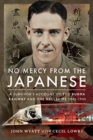 Image for No mercy from the Japanese  : a survivor&#39;s account of the Burma railway and the hell ships