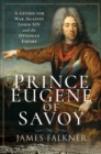 Image for Prince Eugene of Savoy: A Genius for War Against Louis XIV and the Ottoman Empire
