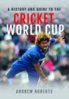 Image for A history &amp; guide to the Cricket World Cup