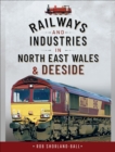 Image for Railways and Industries in North East Wales and Deeside