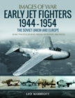 Image for Early Jet Fighters - European and Soviet, 1944-1954