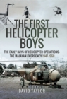 Image for First Helicopter Boys: The Early Days of Helicopter Operations - The Malayan Emergency, 1947-1960
