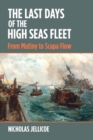 Image for The Last Days of the High Seas Fleet: From Mutiny to Scapa Flow