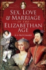 Image for Sex, Love and Marriage in the Elizabethan Age