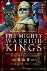 Image for The mighty warrior kings  : from the ashes of the Roman Empire to the new ruling order
