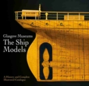 Image for Glasgow Museums - The ship models  : a history and complete illustrated catalogue