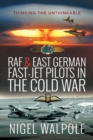 Image for RAF and East German Fast-Jet Pilots in the Cold War: Thinking the Unthinkable