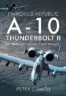Image for Fairchild Republic A-10 Thunderbolt II: The &#39;Warthog&#39; Ground Attack Aircraft