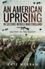 Image for An American Uprising in Second World War England : Mutiny in the Duchy