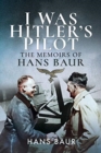 Image for I was Hitler&#39;s pilot  : the memoirs of Hans Baur