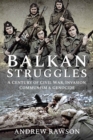 Image for Balkan Struggles: A Century of Civil War, Invasion, Communism and Genocide