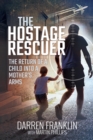 Image for The Hostage Rescuer: The Return of a Child Into a Mother&#39;s Arms