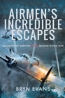 Image for Airmen&#39;s Incredible Escapes: Accounts of Survival in the Second World War