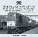 Image for The B T H and North British Type 1 Bo-Bo Diesel-Electric Locomotives: British Railways Classes 15 and 16