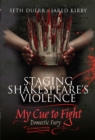 Image for Staging Shakespeare&#39;s violence: my cue to fight