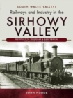 Image for Railways and Industry in the Sirhowy Valley : Newport to Tredegar &amp; Nantybwch, including Hall&#39;s Road