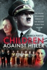 Image for Children Against Hitler : The Young Resistance Heroes of the Second World War