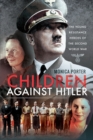 Image for Children Against Hitler: The Young Resistance Heroes of the Second World War