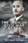 Image for Spanish Civil War at Sea: Dark and Dangerous Waters