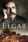 Image for Edward Elgar: Music, Life and Landscapes