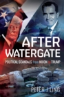 Image for After Watergate : Political Scandals from Nixon to Trump: Political Scandals from Nixon to Trump