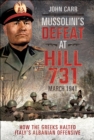 Image for Mussolini&#39;s Defeat at Hill 731, March 1941: How the Greeks Halted Italy&#39;s Albanian Offensive
