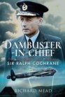 Image for Dambuster-in-Chief: The Life of Air Chief Marshal Sir Ralph Cochrane