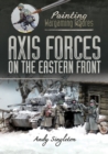 Image for Painting Wargaming Figures: Axis Forces on the Eastern Front