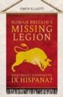 Image for Roman Britain&#39;s Missing Legion: What Really Happened to IX Hispana?