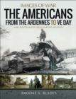 Image for The Americans from the Ardennes to VE Day: rare photographs from wartime archives