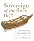 Image for Sovereign of the Seas, 1637: A Reconstruction of the Most Powerful Warship of its Day