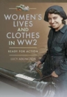 Image for Women&#39;s lives and clothes in WW2  : ready for action