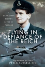 Image for Flying in defiance of the Reich  : a Lancaster pilot&#39;s rites of passage