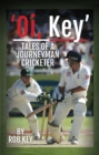 Image for &#39;Oi, Key&#39;: Tales of a Journeyman Cricketer